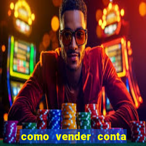 como vender conta de jogo